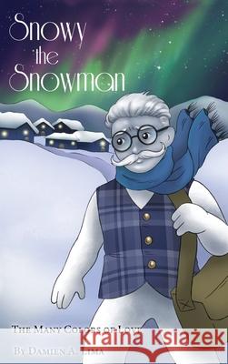 Snowy the Snowman: The Many Colors of Love Damien A. Lima 9781646108466 Dorrance Publishing Co. - książka