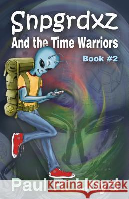 Snpgrdxz and the Time Warriors Mr Paul R. Lloyd 9780989293426 Paul R. Lloyd Books - książka