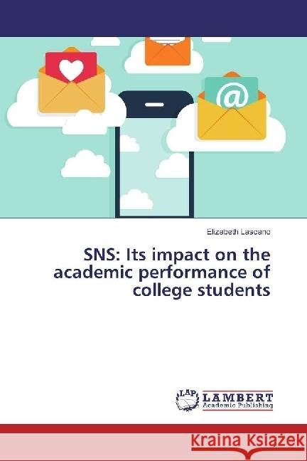 SNS: Its impact on the academic performance of college students Lascano, Elizabeth 9786202050494 LAP Lambert Academic Publishing - książka