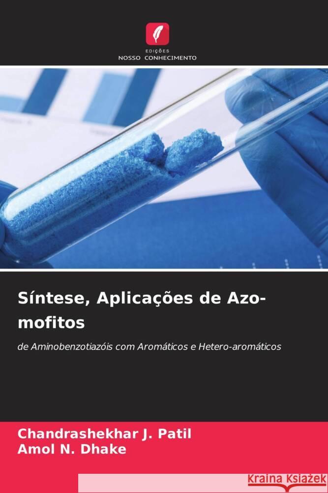 S?ntese, Aplica??es de Azo-mofitos Chandrashekhar J. Patil Amol N. Dhake 9786208106416 Edicoes Nosso Conhecimento - książka