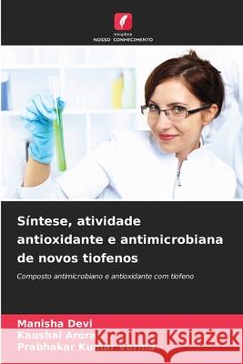 Síntese, atividade antioxidante e antimicrobiana de novos tiofenos Devi, Manisha, Arora, Kaushal, Verma, Prabhakar Kumar 9786208490591 Edições Nosso Conhecimento - książka