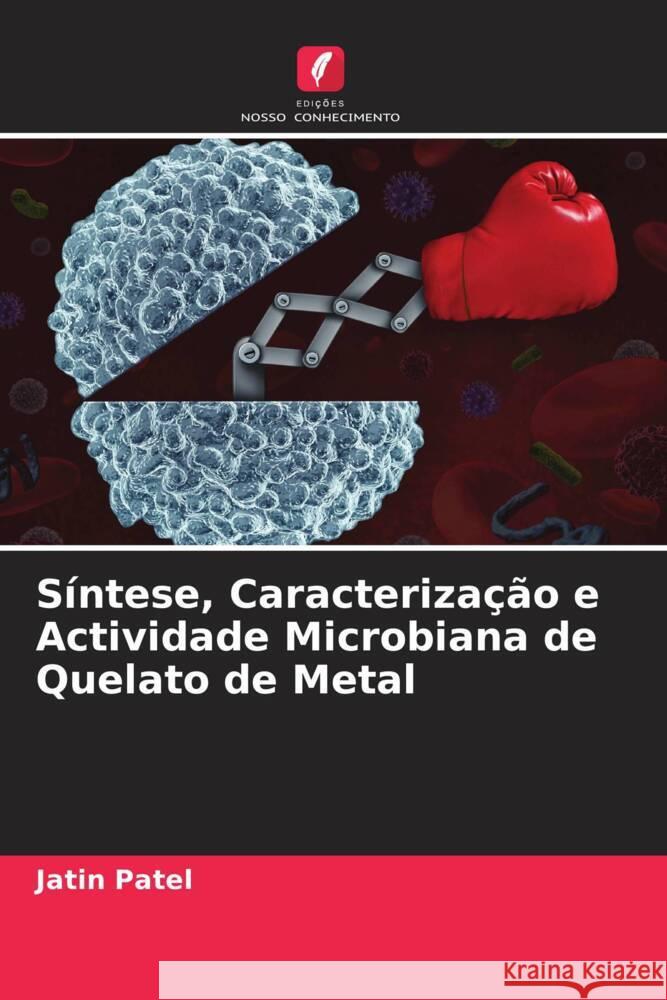 Síntese, Caracterização e Actividade Microbiana de Quelato de Metal Patel, Jatin 9786205575437 Edições Nosso Conhecimento - książka