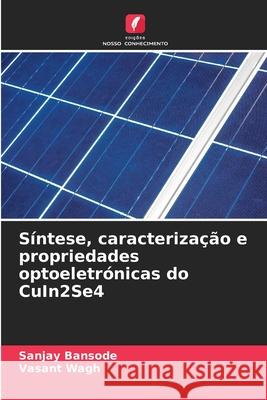 Síntese, caracterização e propriedades optoeletrónicas do CuIn2Se4 Bansode, Sanjay, Wagh, Vasant 9786200849137 Edições Nosso Conhecimento - książka
