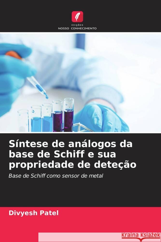 S?ntese de an?logos da base de Schiff e sua propriedade de dete??o Divyesh Patel 9786206882725 Edicoes Nosso Conhecimento - książka