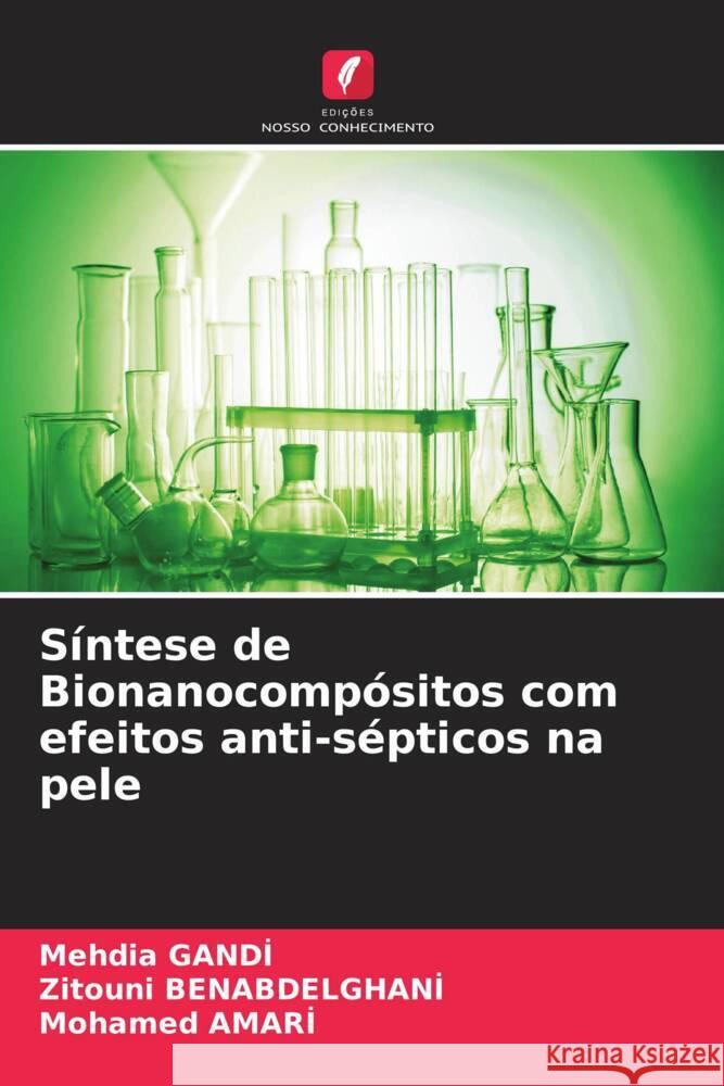 S?ntese de Bionanocomp?sitos com efeitos anti-s?pticos na pele Mehdia Gandi Zitouni Benabdelghani Mohamed Amari 9786206979098 Edicoes Nosso Conhecimento - książka