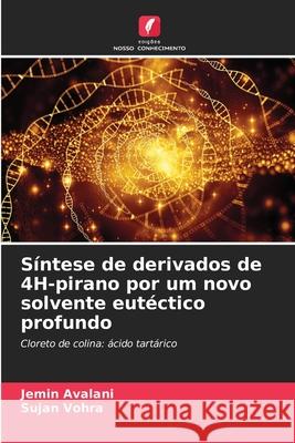 S?ntese de derivados de 4H-pirano por um novo solvente eut?ctico profundo Jemin Avalani Sujan Vohra 9786207671502 Edicoes Nosso Conhecimento - książka