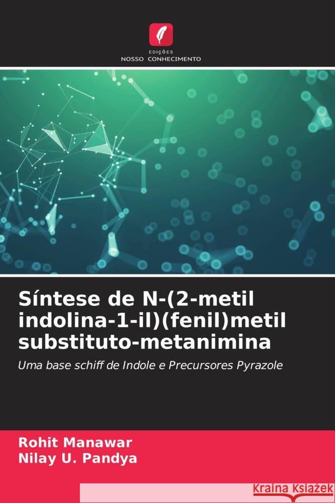 Síntese de N-(2-metil indolina-1-il)(fenil)metil substituto-metanimina Manawar, Rohit, Pandya, Nilay U. 9786205174425 Edições Nosso Conhecimento - książka