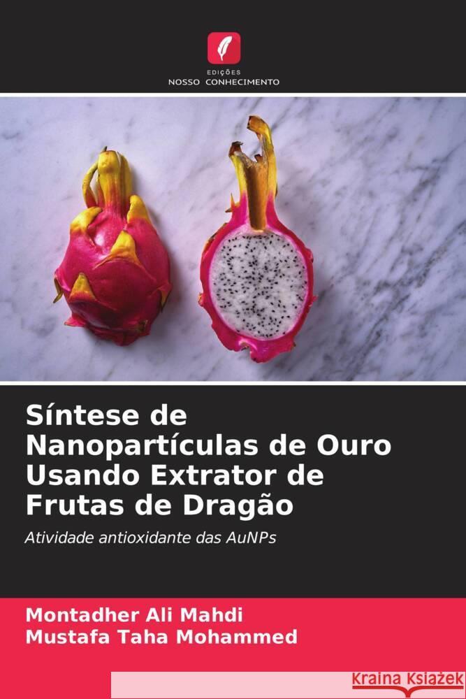 Síntese de Nanopartículas de Ouro Usando Extrator de Frutas de Dragão Mahdi, Montadher Ali, Mohammed, Mustafa Taha 9786204548975 Edições Nosso Conhecimento - książka