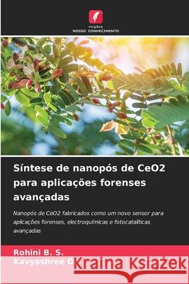 S?ntese de nanop?s de CeO2 para aplica??es forenses avan?adas Rohini B Kavyashree D 9786207573646 Edicoes Nosso Conhecimento - książka