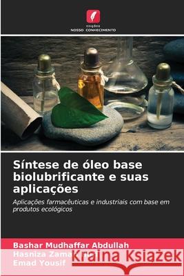 Síntese de óleo base biolubrificante e suas aplicações Abdullah, Bashar Mudhaffar, Huri, Hasniza Zaman, Yousif, Emad 9786209320002 Edições Nosso Conhecimento - książka