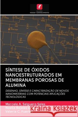 Síntese de Óxidos Nanoestruturados Em Membranas Porosas de Alumina Marcelo A Salguero Salas, Noelia Bajales Luna, Valeria C Fuertes 9786202715348 Edicoes Nosso Conhecimento - książka