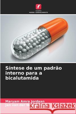 Síntese de um padrão interno para a bicalutamida Jordaan, Maryam Amra, van der Westhuizen, Jan 9786208908911 Edições Nosso Conhecimento - książka