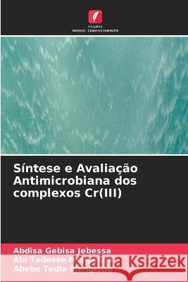 Síntese e Avaliação Antimicrobiana dos complexos Cr(III) Jebessa, Abdisa Gebisa 9786205304945 Edicoes Nosso Conhecimento - książka