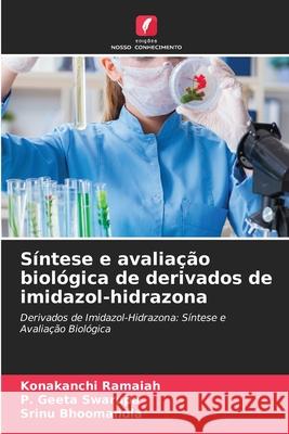 S?ntese e avalia??o biol?gica de derivados de imidazol-hidrazona Konakanchi Ramaiah P. Geet Srinu Bhoomandla 9786209325410 Edicoes Nosso Conhecimento - książka