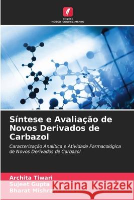 Síntese e Avaliação de Novos Derivados de Carbazol Tiwari, Archita, Gupta, Sujeet, Mishra, Bharat 9786207951598 Edições Nosso Conhecimento - książka