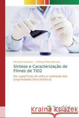 Síntese e Caracterização de Filmes de TiO2 Elizael de Gonçalves, Cristiano Morita Barrado 9786139812264 Novas Edicoes Academicas - książka