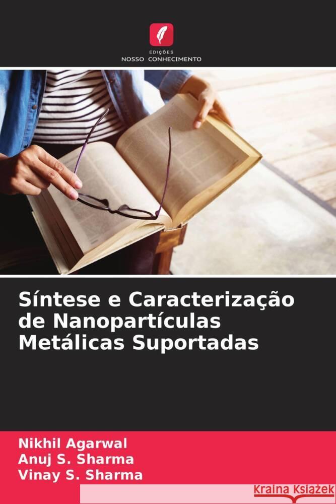 Síntese e Caracterização de Nanopartículas Metálicas Suportadas Agarwal, Nikhil, Sharma, Anuj S., Sharma, Vinay S. 9786205103920 Edições Nosso Conhecimento - książka