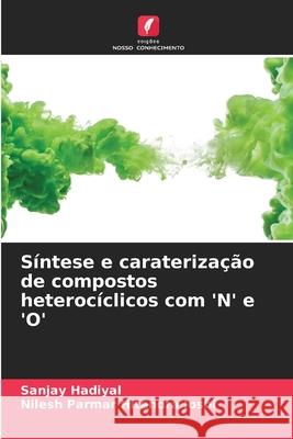 S?ntese e carateriza??o de compostos heteroc?clicos com 'N' e 'O' Sanjay Hadiyal Nilesh Parmar Hitendr 9786207802722 Edicoes Nosso Conhecimento - książka