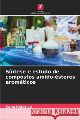 Síntese e estudo de compostos amido-ésteres aromáticos Katariya, Kanu 9786209281921 Edições Nosso Conhecimento - książka