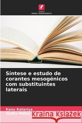 Síntese e estudo de corantes mesogénicos com substituintes laterais Katariya, Kanu, Mehul, Sadhu 9786209399596 Edições Nosso Conhecimento - książka