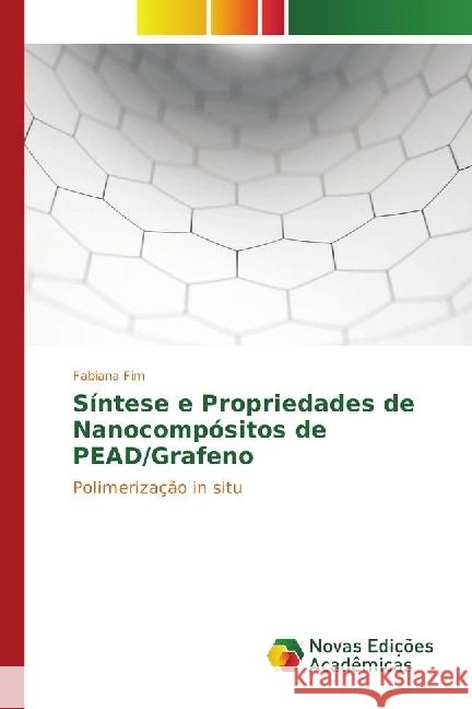 Síntese e Propriedades de Nanocompósitos de PEAD/Grafeno : Polimerização in situ Fim, Fabiana 9783330762305 Novas Edicioes Academicas - książka