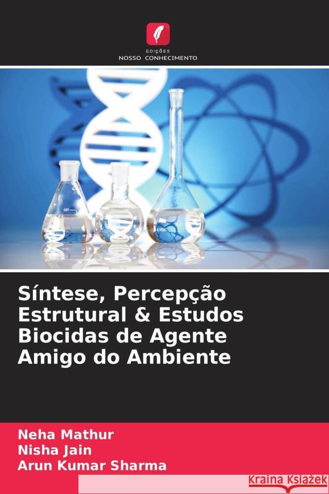 Síntese, Percepção Estrutural & Estudos Biocidas de Agente Amigo do Ambiente Mathur, Neha, Jain, Nisha, Sharma, Arun Kumar 9786204908939 Edições Nosso Conhecimento - książka