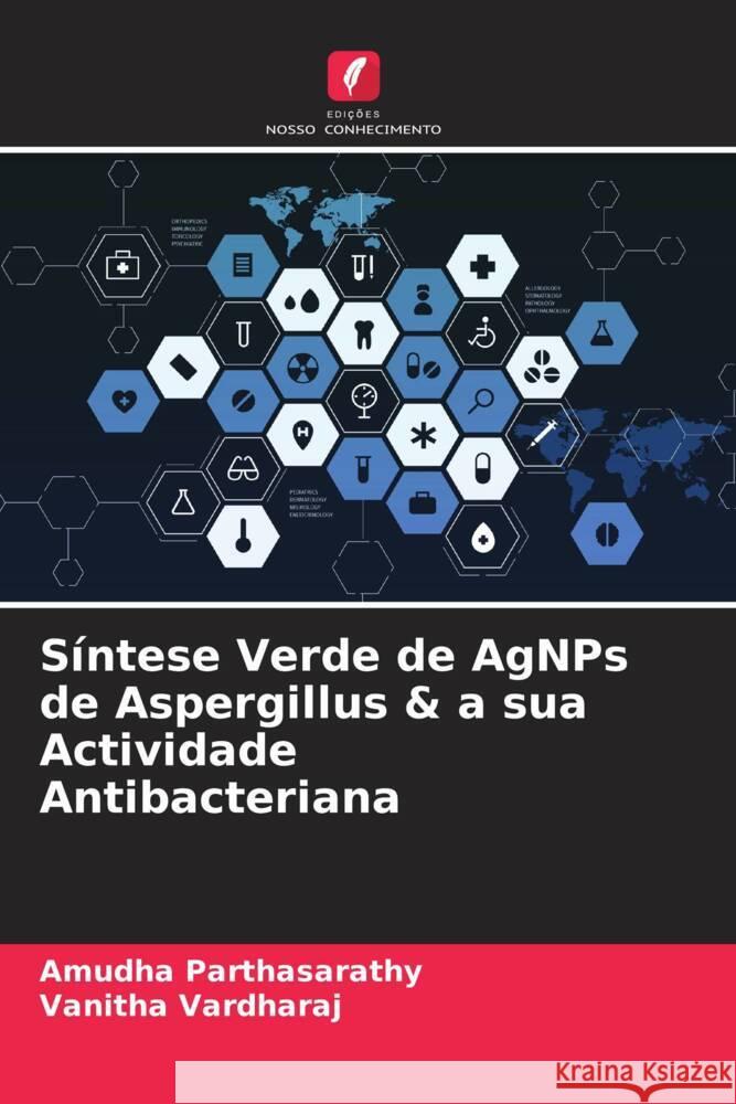 Síntese Verde de AgNPs de Aspergillus & a sua Actividade Antibacteriana Parthasarathy, Amudha, Vardharaj, Vanitha 9786204867090 Edições Nosso Conhecimento - książka