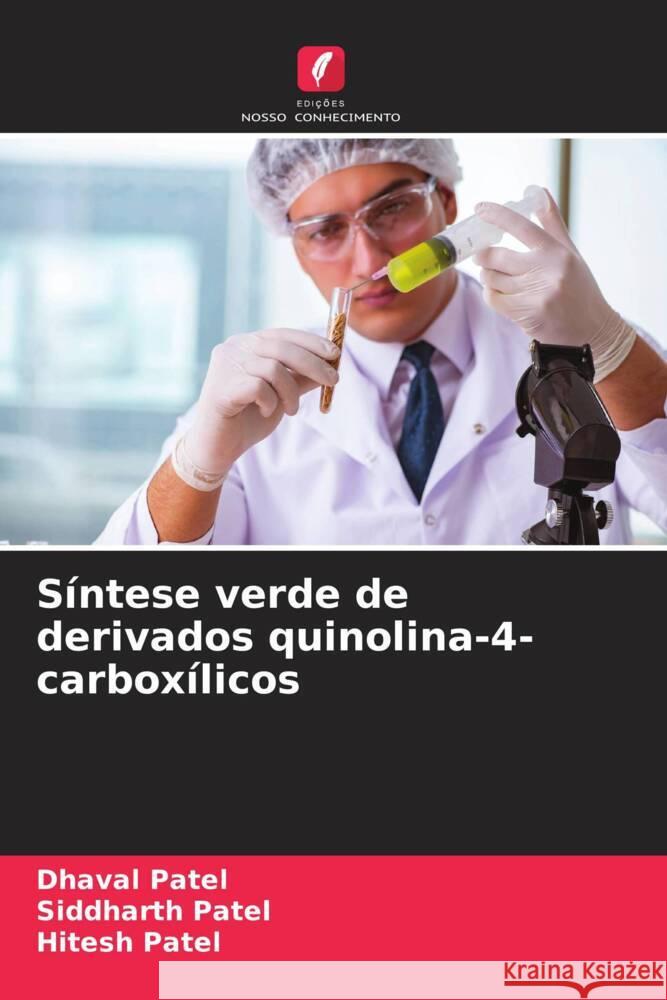 Síntese verde de derivados quinolina-4-carboxílicos Patel, Dhaval, Patel, Siddharth, Patel, Hitesh 9786206473879 Edições Nosso Conhecimento - książka