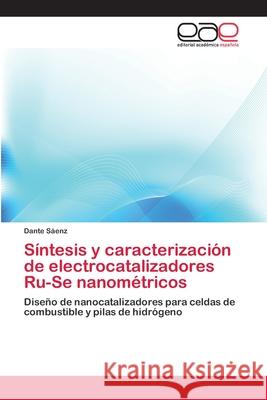 Síntesis y caracterización de electrocatalizadores Ru-Se nanométricos Sáenz, Dante 9783659058936 Editorial Acad Mica Espa Ola - książka