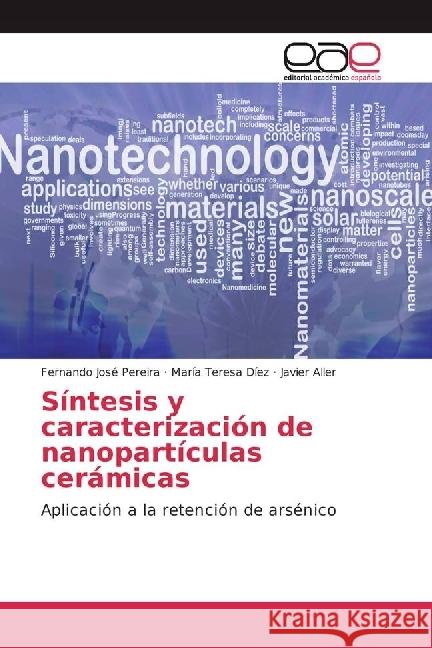 Síntesis y caracterización de nanopartículas cerámicas : Aplicación a la retención de arsénico Pereira, Fernando José; Díez, María Teresa; Aller, Javier 9783639839913 Editorial Académica Española - książka