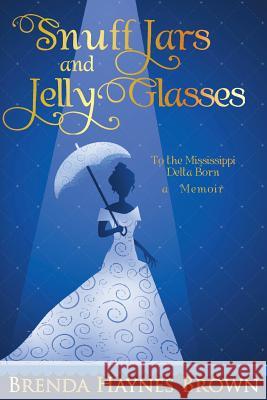 Snuff Jars and Jelly Glasses Brenda Haynes Brown 9781948262309 Toplink Publishing, LLC - książka