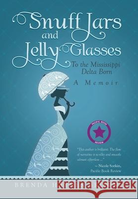 Snuff Jars and Jelly Glasses: To the Mississippi Delta Born Brenda Haynes Brown 9781734102628 Brohay Publishing - książka