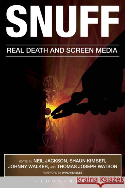 Snuff: Real Death and Screen Media Johnny Walker Neil Jackson Shaun Kimber 9781628921120 Bloomsbury Academic - książka