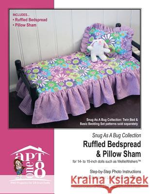 Snug As A Bug Collection: Ruffled Bedspread & Pillow Sham: Confident Beginner-Level PVC Project for 14- to 15-inch Dolls Rutten, Kristin 9781537425337 Createspace Independent Publishing Platform - książka