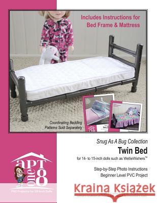 Snug As A Bug Collection: Twin Bed: Beginner-Level PVC Project for 14- to 15-inch Dolls Rutten, Kristin 9781537425023 Createspace Independent Publishing Platform - książka