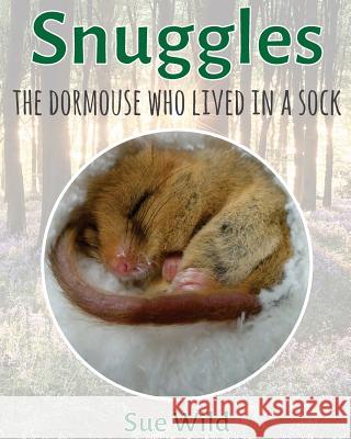 Snuggles: The Dormouse Who Lived In A Sock. Wild, Sue 9781530155149 Createspace Independent Publishing Platform - książka