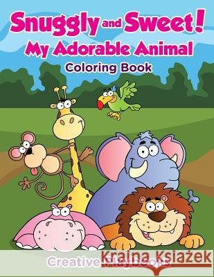 Snuggly and Sweet! My Adorable Animal Coloring Book Creative Playbooks 9781683238058 Creative Playbooks - książka