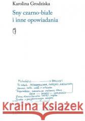 Sny czarno-białe i inne opowiadania Karolina Grodziska 9788378665663 Austeria - książka