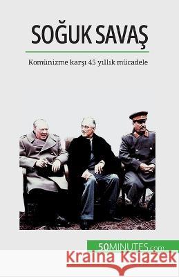 Soğuk Savaş: Komunizme karşı 45 yıllık mucadele Xavier de Weirt   9782808673600 5minutes.com (Tu) - książka