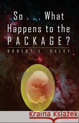 So . . . What Happens to the Package? Robert E. Daley 9780692263372 Larry Czerwonka Company - książka