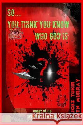 So ... You think you know who God is?: Seekers Comprehensive Study Guide Toward Truth Murray, Lyn 9781517704827 Createspace Independent Publishing Platform - książka