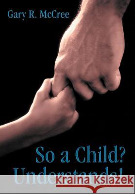 So a Child? Understands! Gary R. McCree 9781449743086 WestBow Press - książka