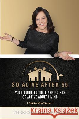 So Alive After 55: Your Guide to the Finer Points of Active Adult Living Theresa Fowle 9780991120093 Not Avail - książka