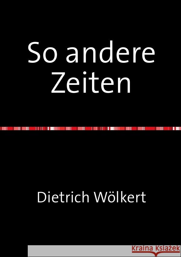 So andere Zeiten : nur der Anfang Wölkert, Dietrich 9783752941968 epubli - książka