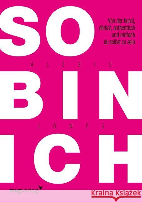 So bin ich : Von der Kunst, ehrlich, authentisch und einfach du selbst zu sein Jones, Alexis 9783868825619 mvg Verlag - książka