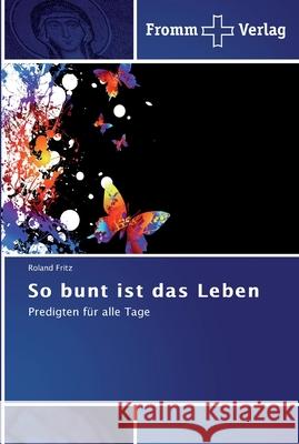 So bunt ist das Leben Roland Fritz 9783841600578 Fromm Verlag - książka