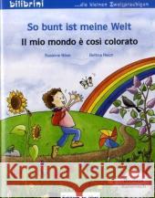So bunt ist meine Welt, Deutsch-Italienisch. Il mio mondo è così colorato Böse, Susanne  Reich, Bettina   9783194995949 Hueber - książka
