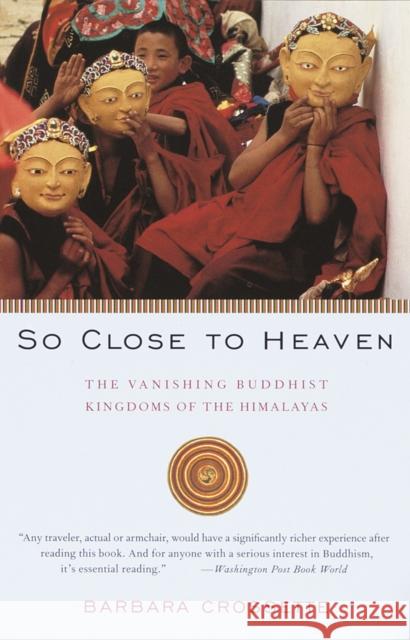 So Close to Heaven: The Vanishing Buddhist Kingdoms of the Himalayas Barbara Crossette 9780679743637 Vintage Books USA - książka