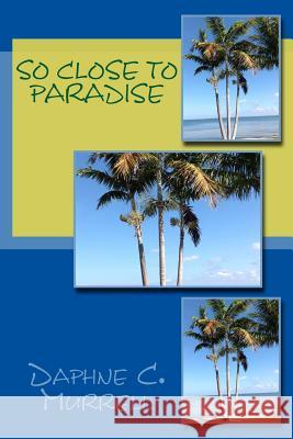 So Close to Paradise Daphne C. Murrell 9780615960616 Mountain Paradise Publishers - książka