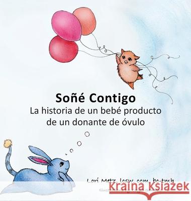 Soñé Contigo: La historia de un bebé producto de un donante de óvulos Metz, Lori 9781977231352 Outskirts Press - książka